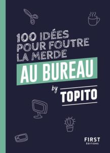 100 idées pour foutre la merde au bureau - TOPITO