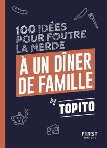 100 idées pour foutre la merde à un dîner de famille - TOPITO