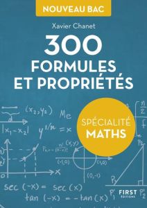 300 formules et propriétés pour la spécialité maths du Bac - Chanet Xavier