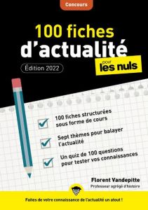 100 fiches d'actualité pour les nuls. Edition 2022 - Vandepitte Florent - Brunel Laurent