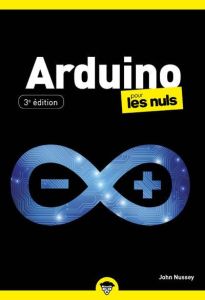 Arduino pour les nuls. 3e édition - Nussey John - Duplan Denis - Bontemps Stéphane