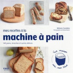 Mes recettes à la machine à pain. 140 pains, brioches et autres délices - Canobbio Mélanie - Boutin Richard