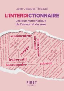 L'Interdictionnaire. Lexique humoristique de l'amour et du sexe - Thibaud Jean-Jacques