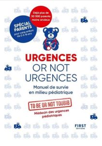 Urgences or not urgences. Manuel de survie en milieu pédiatrique , 2e édition - TO BE OR NOT TOUBIB