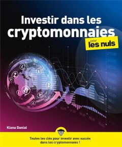 Investir dans les cryptomonnaies pour les nuls - Danial Kiana - Jolibois Simon - Martinez Stéphane