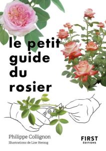 Le petit guide du rosier. 50 variétés à découvrir - Collignon Philippe - Herzog Lise