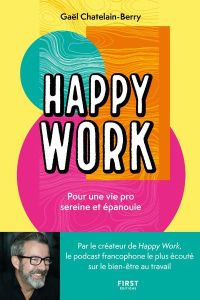 Happy Work. Pour une vie pro sereine et épanouie - Châtelain-Berry Gaël