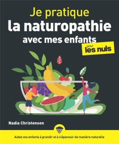 Je pratique la naturopathie avec mes enfants pour les nuls - Christensen Nadia - Rossi Catherine - Litterst Fra