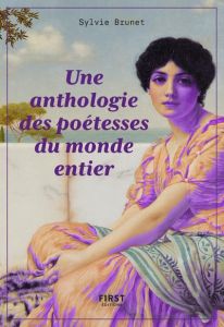 Une anthologie des poétesses du monde entier - Brunet Sylvie H.