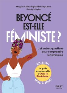 Beyoncé est-elle féministe ? Et autres questions pour comprendre le féminisme, 2e édition actualisée - Collet Margaux - Rémy-Leleu Raphaëlle
