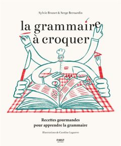 La grammaire à croquer. Recettes gourmandes pour apprendre la grammaire - Brunet Sylvie - Bernardin Serge - Laguerre Carolin