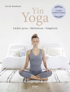 Yin Yoga. Lâcher prise, méditation, simplicité, Edition revue et augmentée - Roubaud Cécile - Mithoefer Biff - Delahaye Catheri