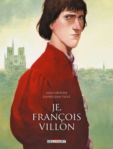Je, François Villon Intégrale - Critone Luigi - Teulé Jean