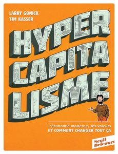 Hypercapitalisme. L'économie moderne, ses valeurs et comment changer tout ça - Gonick Larry - Kasser Tim - Remaud Hélène