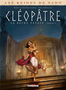 Les reines de sang : Cléopâtre, la reine fatale. Tome 3 - Gloris Marie - Gloris Thierry - Mouclier Joël