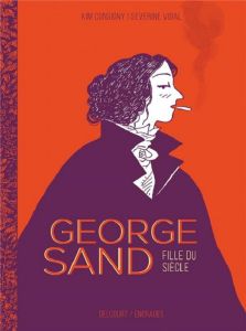 George Sand, fille du siècle - Vidal Séverine - Consigny Kim