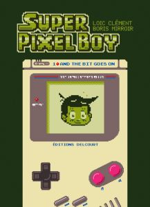 Super Pixel Boy Tome 1 /And the Bit Goest On - Clément Loïc - Mirroir Boris