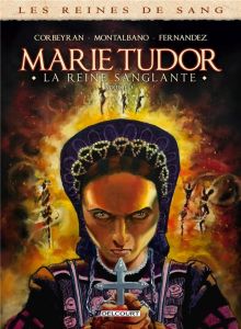 Les reines de sang : Marie Tudor, la reine sanglante Tome 3 - Corbeyran E. - Montalbano C. - Fernandez J.