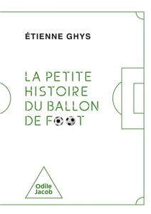 La petite histoire du ballon de foot - Ghys Etienne