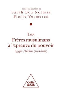 Les Frères musulmans à l'épreuve du pouvoir. Egypte, Tunisie (2011-2021) - Ben Néfissa Sarah - Vermeren Pierre
