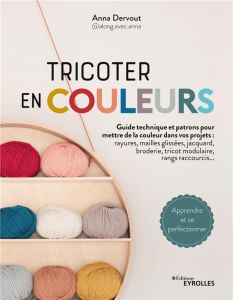 Tricoter en couleurs. Guide technique et patrons pour mettre de la couleur dans vos projets - Dervout Anna