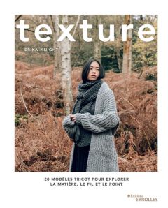 Texture. 20 modèles tricot pour explorer la matière, le fil et le point - Knight Erika - Grondin Régine - Hobson India - Edm