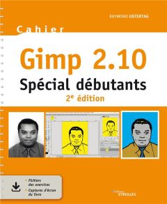 Cahier Gimp 2.10. Spécial débutants, 2e édition - Ostertag Raymond
