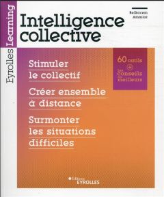 Intelligence collective : stimuler le collectif, créer ensemble à distance, surmonter les situations - Ammiar Belkacem