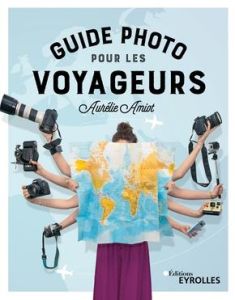 Guide photo pour les voyageurs - Amiot Aurélie