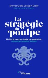 La stratégie du poulpe. 60 récits du vivant pour inspirer nos organisations : collaboration, innovat - Joseph-Dailly Emmanuelle - Radjou Navi