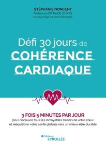 Défi 30 jours de cohérence cardiaque. 3 fois 5 minutes par jour pour découvrir tous les incroyables - Noncent Stephanie - O'Hare David