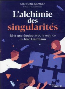 L'alchimie des singularités. Bâtir une équipe avec la matrice de Ned Herrmann - Demilly Stéphane - Simonin Bernard