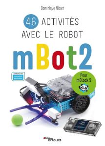 46 activités avec le robot mBot2. Pour mBlock 5 - Nibart Dominique
