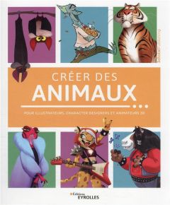 Créer des animaux. Pour illustrateurs, character designers et animateurs 3D - 3DTOTAL PUBLISHING