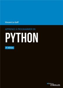 Apprenez à programmer en Python. 4e édition - Le Goff Vincent