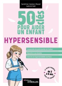 50 clés pour aider un enfant hypersensible - Catalan-Massé Sandrine - Rafi Gabriel