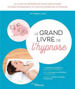 Le grand livre de l'hypnose. 2e édition - Tosti Grégory - Potel Cécile - Benhaiem Jean-Marc