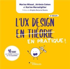 L'UX Design en pratique ! 40 fiches pour faciliter la pratique de l'UX au quotidien, 2e édition - Wiesel Marina - Cohen Jérémie - Marasligiller Kari