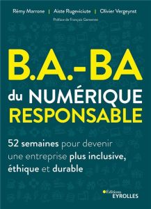 B.A.-BA du numérique responsable. 52 semaines pour devenir une entreprise plus inclusive, éthique et - Marrone Rémy - Rugeviciute Aiste - Vergeynst Olivi
