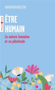Etre humain. La nature humaine et sa plénitude - Maslow Abraham - Prigent Agnès - Nicolaïeff Lauren