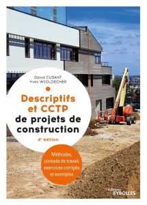 Descriptifs et CCTP de projets de construction. Manuel de formation initiale et continue, 4e édition - Cusant David - Widloecher Yves