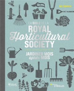 La bible de la Royal Horticultural Society. Jardiner mois après mois - Spence Ian - Bricourt Catherine - Pierre Catherine