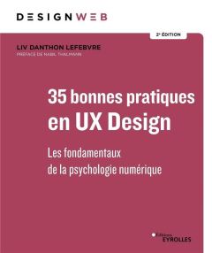 35 bonnes pratiques en UX Design. Les fondamentaux de la psychologie digitale, 2e édition - Danthon Lefebvre Liv - Thalmann Nabil