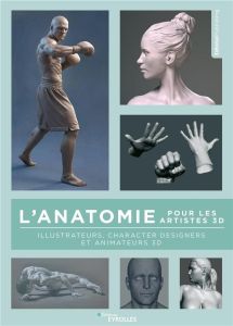 L'anatomie pour les artistes 3D. Illustrateurs, character designers et animateurs 3D - 3DTOTAL PUBLISHING