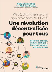 Web3, blockchain, NFT, DAO, cryptomonnaies, metaverse : une révolution décentralisée pour tous. Econ - Chatue-diop Nelly - Chéreau Matthieu - Gauthier Pa