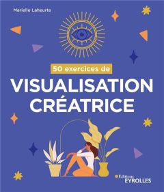 50 exercices de visualisation créatrice - Laheurte Marielle