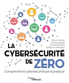 La cybersécurité de zéro - Sénétaire Vincent - Lepotier Nicolas - Soulard Tit