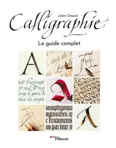 Calligraphie. Le guide complet - Chazal Julien - Fonta Marguerite - Galopin Etienne