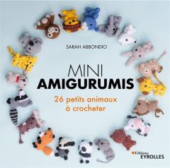 Mini amigurumis. 26 petits animaux à crocheter - Abbondio Sarah - Dalby Claus - Verbeke Ludivine