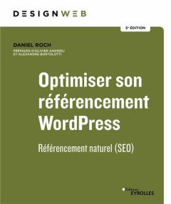OPTIMISER SON REFERENCEMENT WORDPRESS - 5E EDITION - REFERENCEMENT NATUREL (SEO) - Roch Daniel
